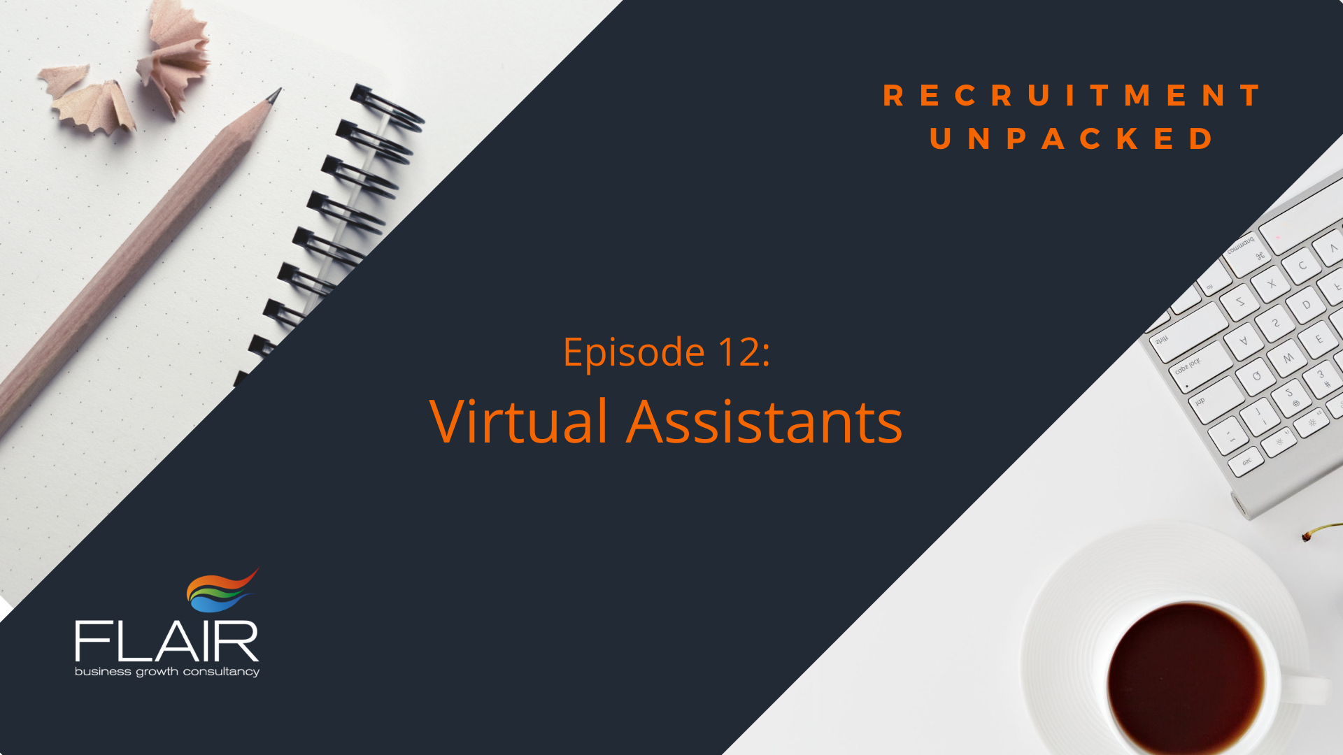 Title Image for Recruitment Unpacked #12 - Virtual Assistants